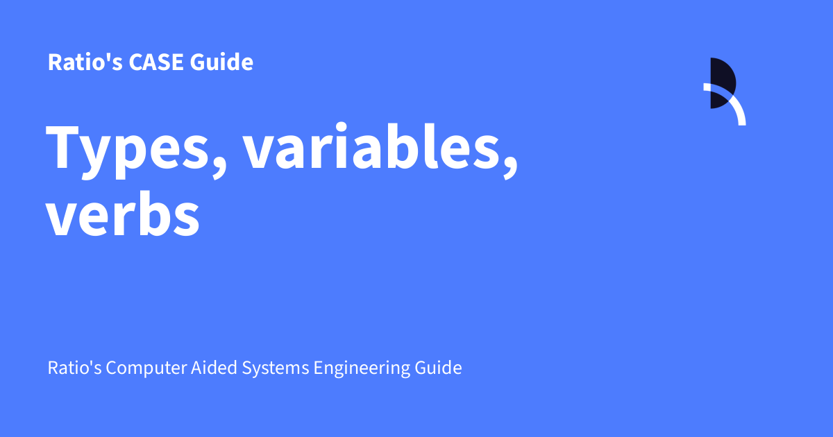 Types, variables, verbs Ratio's CASE Guide
